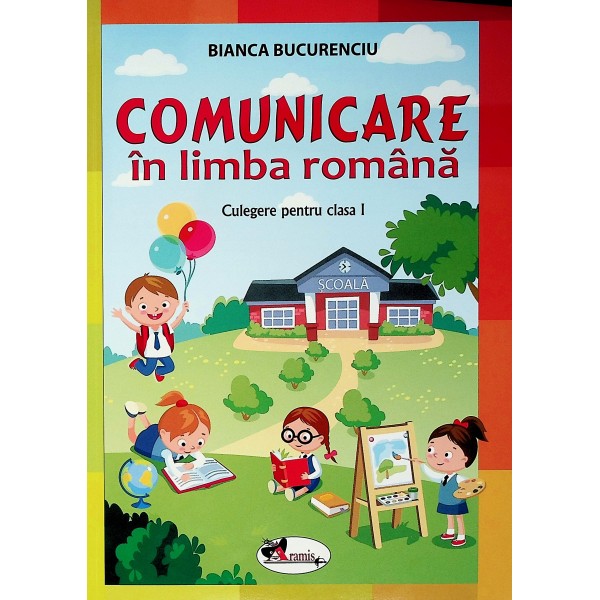 Comunicare in limba romana. Culegere pentru clasa I
