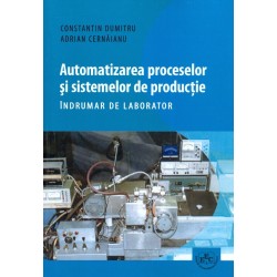 Automatizarea proceselor si sistemelor de productie. Indrumar de laborator