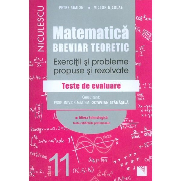 Matematica, clasa a XI-a. Breviar teoretic-Exercitii si probleme propuse si rezolvate: filiera tehnologica, toate calificarile p
