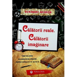 Calatorii reale. Calatorii imaginare - Caiet de lucru cu exercitii de literatie pentru clasele a V-a si a VI-a
