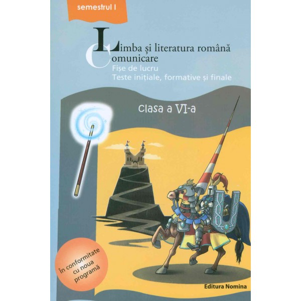 Limba si literatura romana. Comunicare, clasa a VI-a, semestrul I - Fise de lucru, teste initiale, formative si finale