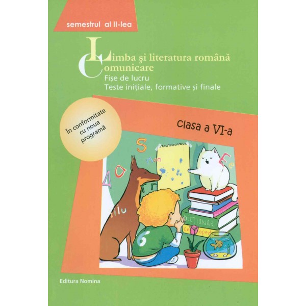Limba si literatura romana. Comunicare, clasa a VI-a, semestrul al II-lea: fise de lucru, teste initiale, formative si finale