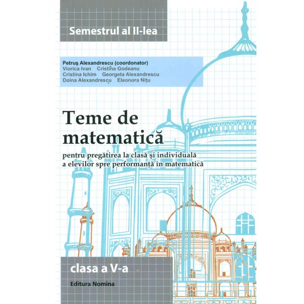 Teme de matematica, clasa a V-a, semestrul al II-lea: pentru pregatirea la clasa si individuala a elevilor spre performanta in m