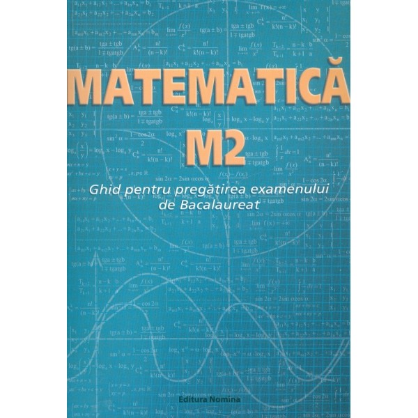 Matematica M2 - Ghid pentru pregatirea examenului de Bacalaureat
