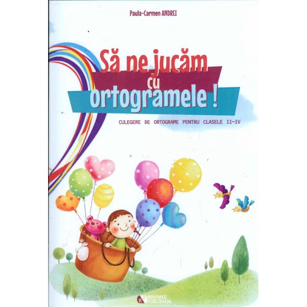 Sa ne jucam cu ortogramele! Culegere de ortograme pentru clasele II-IV