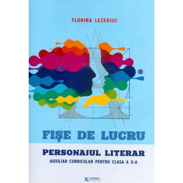 Personajul literar - Fise de lucru. Auxiliar curricular pentru clasa a X-a