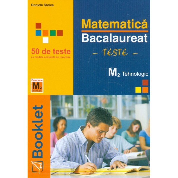 Matematica M2 tehnologic - Bacalaureat. Teste