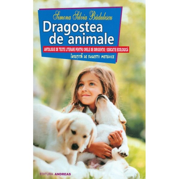 Dragostea de animale. Antologie de texte literare pentru orele de dirigentie/Educatie tehnologica