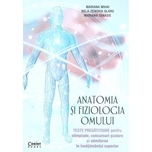 Anatomia si fiziologia omului. Teste pregatitoare pentru olimpiade, concursuri scolare si admiterea in invatamantul superior