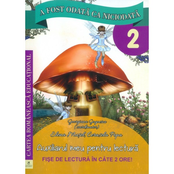 A fost odata ca niciodata, clasa a II-a - Auxiliarul meu pentru lectura. Fise de lucru in cate 2 ore!