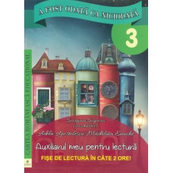 A fost odata ca niciodata, clasa a III-a - Auxiliarul meu pentru lectura. Fise de lectura in cate 2 ore!