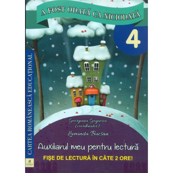 A fost odata ca niciodata, clasa a IV-a - Auxiliarul meu pentru lectura. Fise de lectura in cate 2 ore!