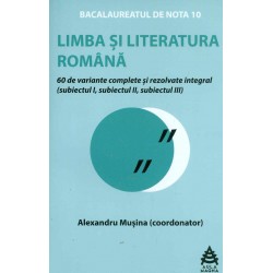Limba si literatura romana - Bacalaureat: 60 de variante complete si rezolvate integral (subiect I, subiect II, subiect III), pr