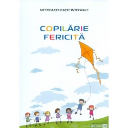 Copilarie fericita. Metoda educatiei integrale