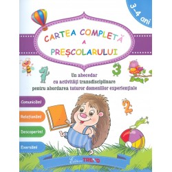 Cartea completa a prescolarului, 3-4 ani. Un abecedar cu activitati transdisciplinare pentru abordarea tuturor domeniilor experi