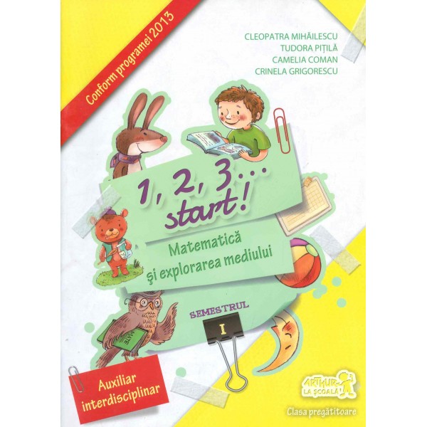 1, 2, 3... start! Matematica si explorarea mediului, clasa pregatitoare, semestrul I