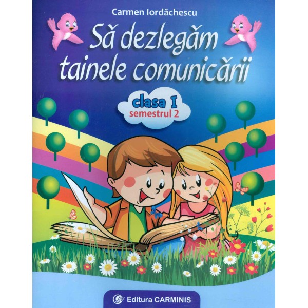 Sa dezlegam tainele comunicarii, clasa I, semestrul II
