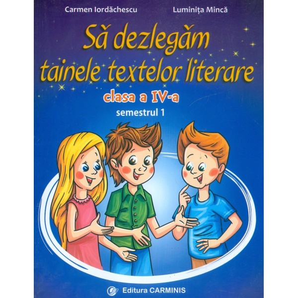Sa dezlegam tainele textelor literare, clasa a IV-a, semestrul I