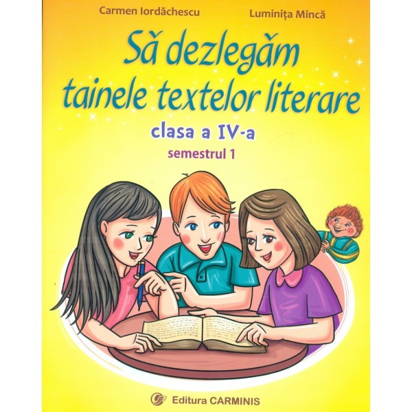 Sa dezlegam tainele textelor literare, clasa a IV-a, semestrul I
