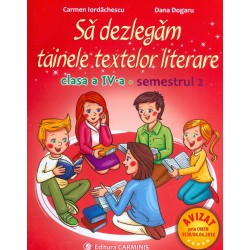 Sa dezlegam tainele textelor literare, clasa a IV-a, semestrul II