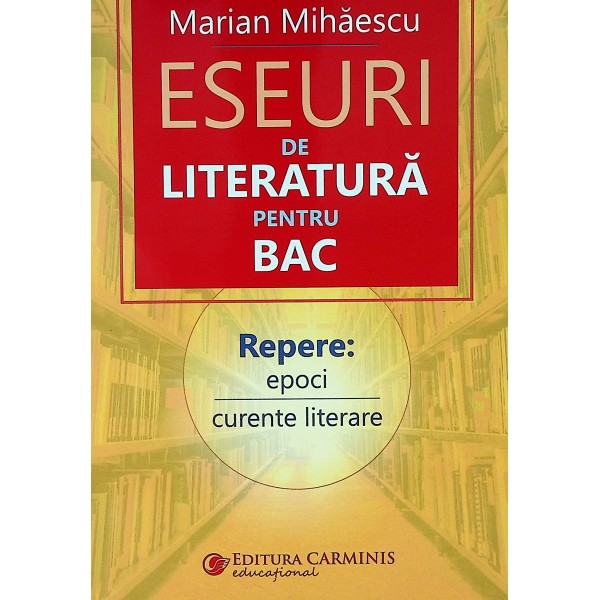 Eseuri de literatura pentru Bac. Repere: epoci, curente literare