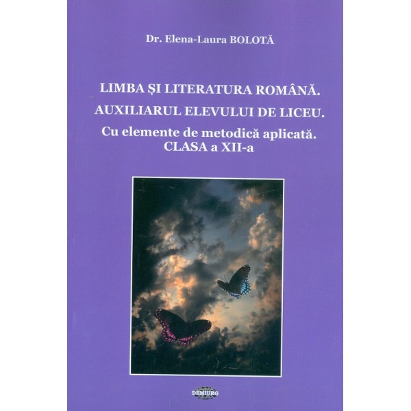 Limba si literatura romana, clasa a XII-a. Auxiliarul elevului de liceu. Cu elemente de metodica aplicata