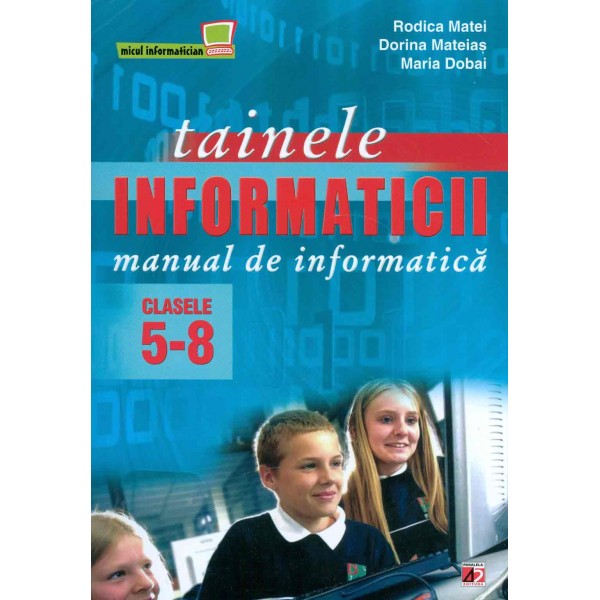 Tainele informaticii: manual de informatica, clasele V-VIII