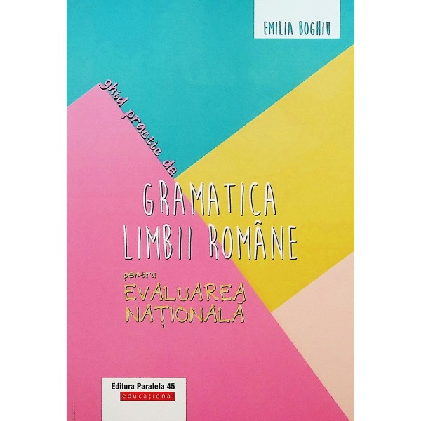 Ghid practic de gramatica limbii romane pentru Evaluarea National
