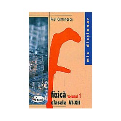 Mic dictionar de fizica, vol. I-II, clasele VI-XII