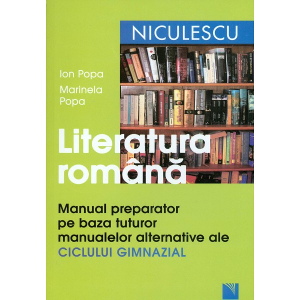 Literatura romana - Manual preparator pe baza tuturor manualelor alternative ale ciclului gimnazial