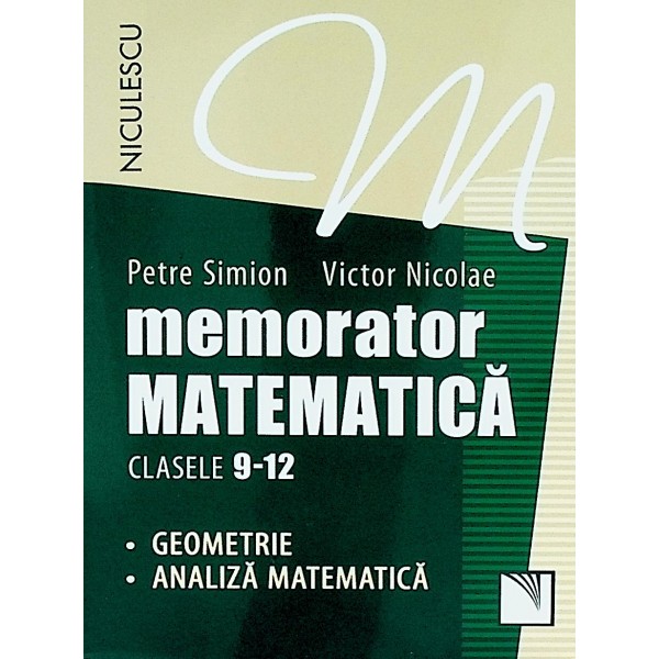 Matematica - Memorator, clasele 9-12. Geometrie, analiza matematica