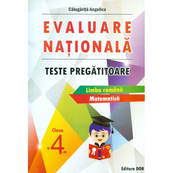 Evaluare nationala, clasa a IV-a - Teste pregatitoare. Limba romana. Matematica