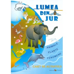 Lumea din jur. Animale-Plante-Fenomene. Caiet de activitati