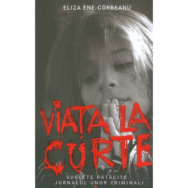 Viata la curte, vol. II - Suflete ratacite. Jurnalul unor criminali