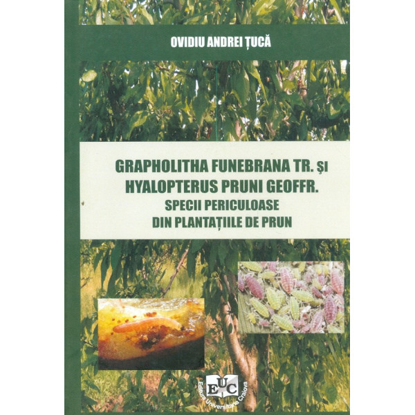 Grapholitha Funebrana Tr. si Hyalopterus Pruni Geoffr. Specii periculoase din plantatiile de prun