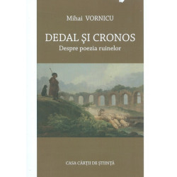 Dedal si Cronos. Despre poezia ruinelor