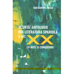 Scurta antologie din literatura spaniola a sec. XX cu note si comentarii