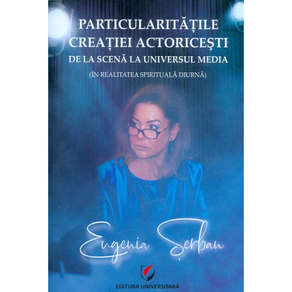 Particularitatile creatiei actoricesti de la scena la universul media (in realitatea spirituala diurna)