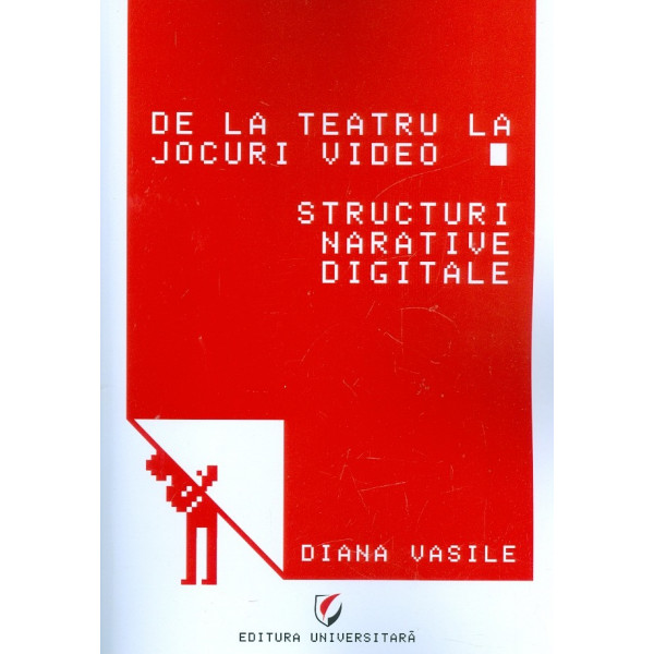 De la teatru la jocuri video. Structuri narative digitale