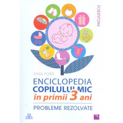 Enciclopedia copilului mic in primii 3 ani. Probleme rezolvate