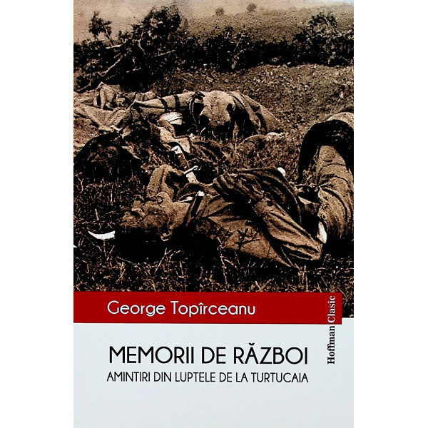 Memorii de razboi. Amintiri din luptele de la Turtucaia