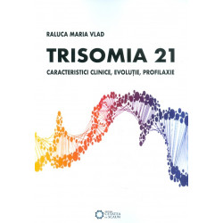 Trisomia 21. Caracteristici clinice, evolutie, profilaxie