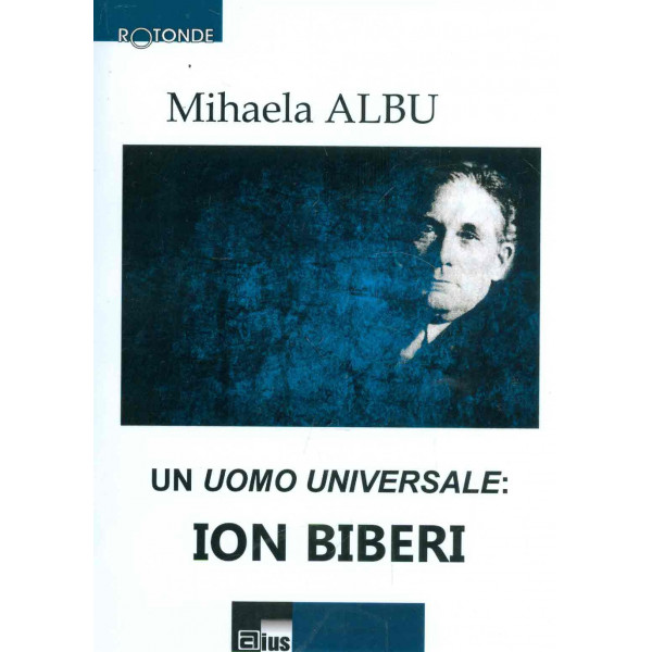 Un uomo universale: Ion Biberi