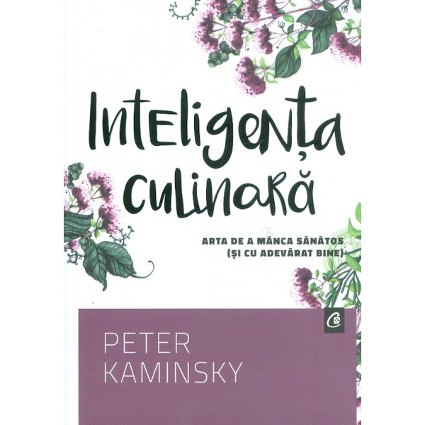 Inteligenta culinara. Arta de a manca sanatos (si cu adevarat bine)