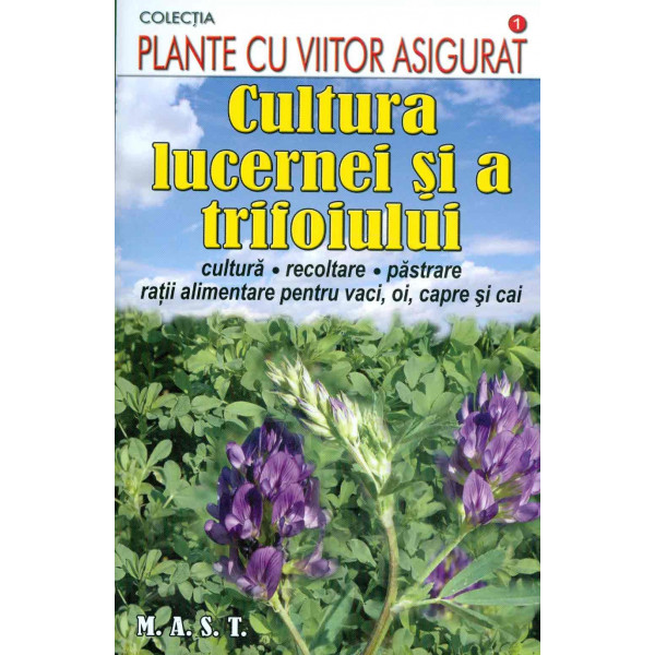 Cultura lucernei si a trifoiului: cultura, recoltare, pastrare, ratii alimentare pentru vaci, oi, capre si cai