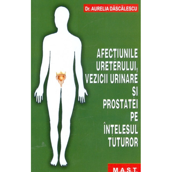 Afectiunile ureterului, vezicii urinare si prostatei pe intelesul tuturor