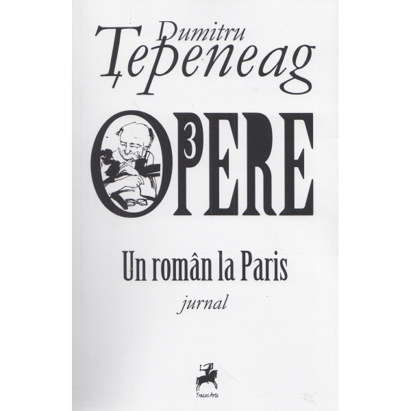 Opere 3. Un roman la Paris. Jurnal