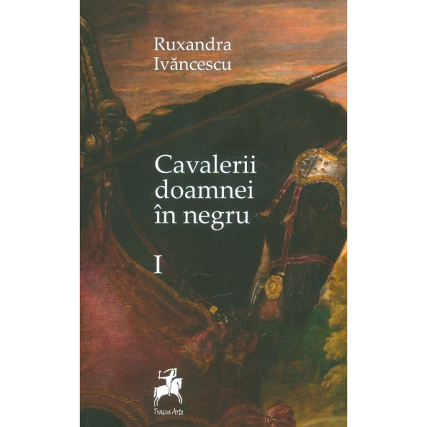 Cavalerii doamnei in negru, vol. I
