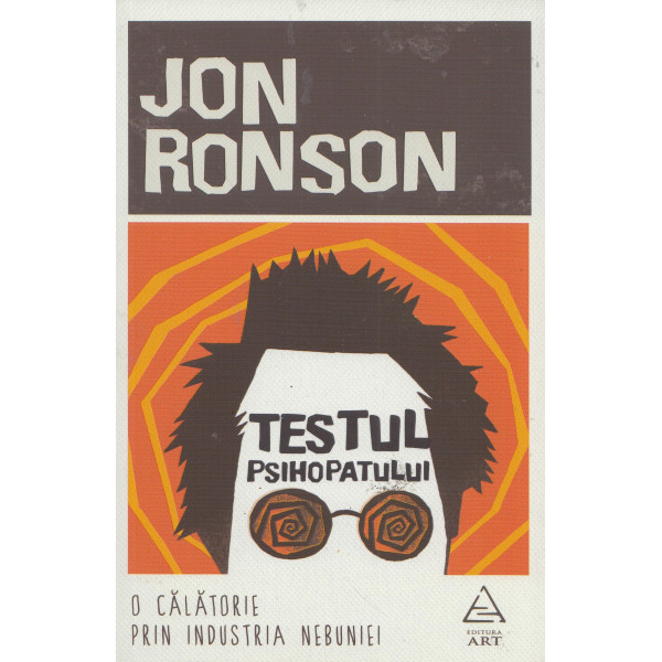 Testul psihopatului. O calatorie prin industria nebuniei