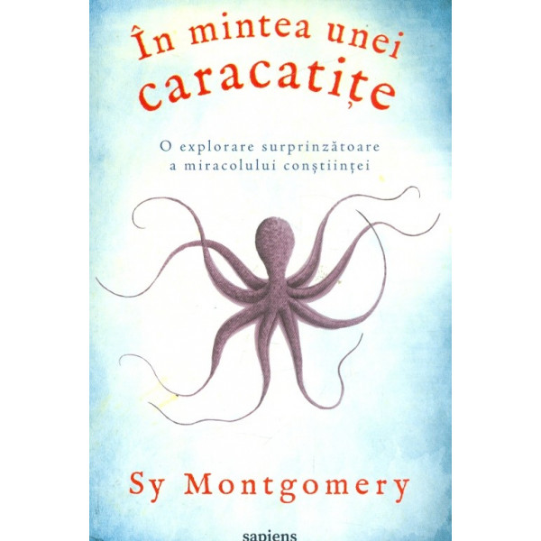 In mintea unei caracatite. O explorare surprinzatoare a miracolului stiintei
